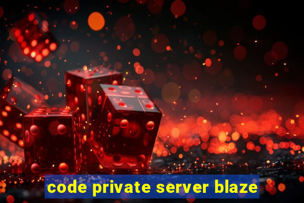 code private server blaze